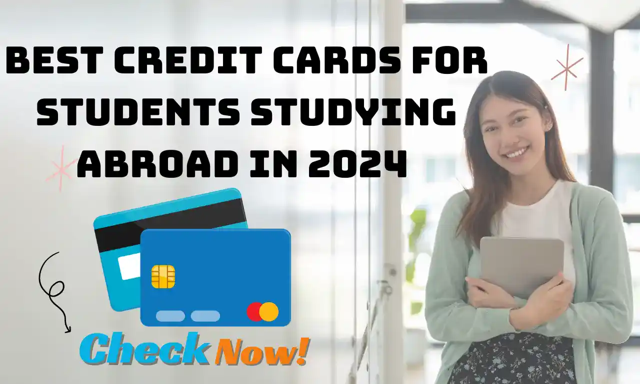 Best credit cards for students studying abroad in 2024