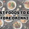 Best foods to eat before drinking